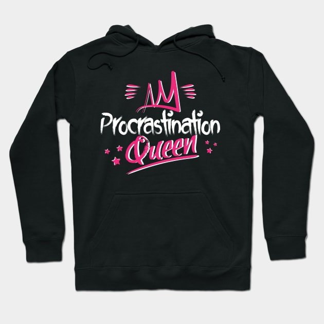 Procrastination Queen Hoodie by jslbdesigns